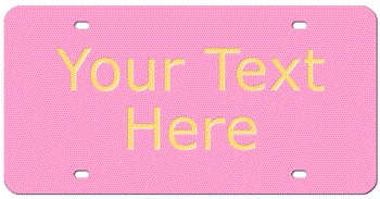 TWO-LINE CUSTOM LASER PINK LICENSE PLATE - MIRROR-GOLD TEXT Personalized just for you or for a great gift!