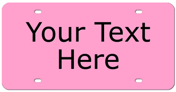 TWO-LINE CUSTOM LASER PINK LICENSE PLATE - BLACK TEXT Personalized just for you or for a great gift!