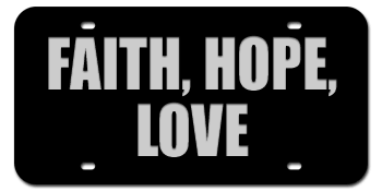 FAITH HOPE AND LOVE BLACK LASER LICENSE PLATE