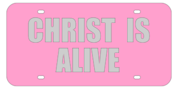 CHRIST IS ALIVE PINK LASER LICENSE PLATE