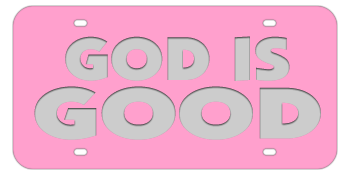 GOD IS GOOD PINK LASER LICENSE PLATE