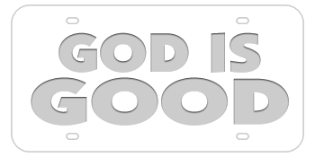 GOD IS GOOD WHITE LASER LICENSE PLATE