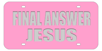FINAL ANSWER JESUS PINK LASER LICENSE PLATE