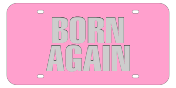 BORN AGAIN PINK LASER LICENSE PLATE