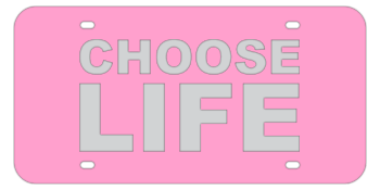 CHOOSE LIFE PINK LASER LICENSE PLATE