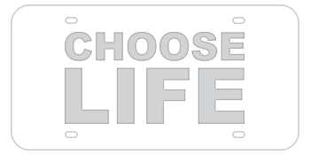 CHOOSE LIFE WHITE LASER LICENSE PLATE