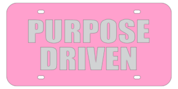PURPOSE DRIVEN PINK LASER LICENSE PLATE