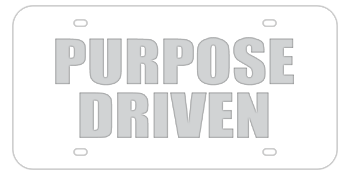 PURPOSE DRIVEN WHITE LASER LICENSE PLATE